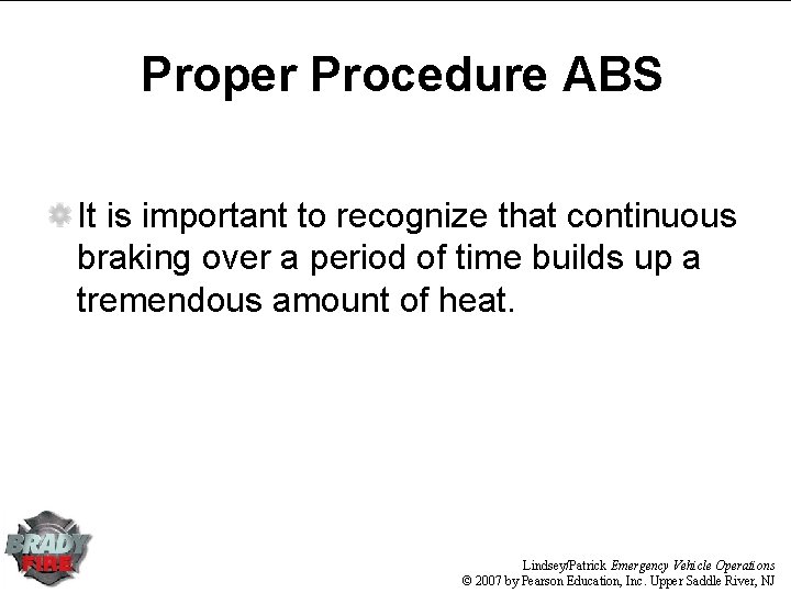 Proper Procedure ABS It is important to recognize that continuous braking over a period Proper Procedure ABS It is important to recognize that continuous braking over a period
