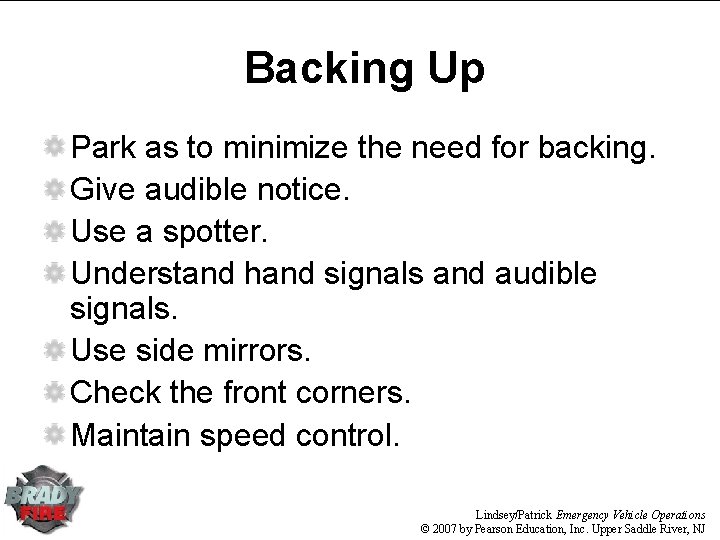 Backing Up Park as to minimize the need for backing. Give audible notice. Use Backing Up Park as to minimize the need for backing. Give audible notice. Use