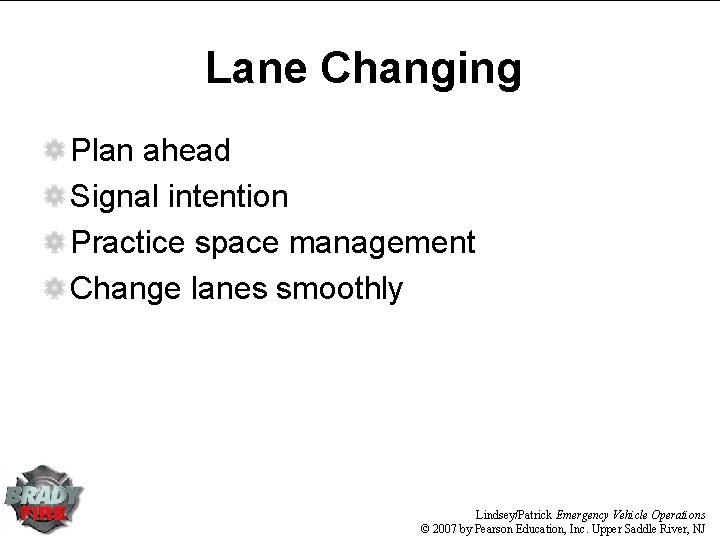 Lane Changing Plan ahead Signal intention Practice space management Change lanes smoothly Lindsey/Patrick Emergency Lane Changing Plan ahead Signal intention Practice space management Change lanes smoothly Lindsey/Patrick Emergency