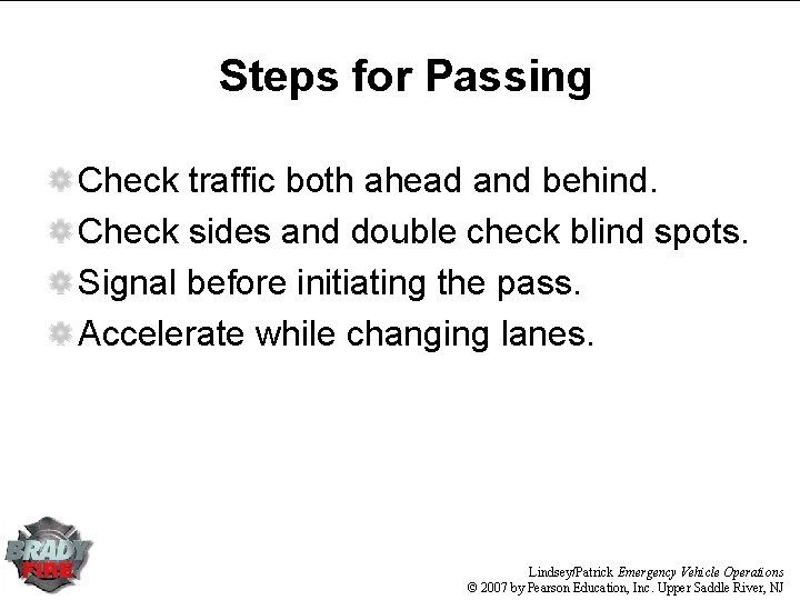 Steps for Passing Check traffic both ahead and behind. Check sides and double check Steps for Passing Check traffic both ahead and behind. Check sides and double check