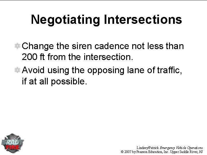 Negotiating Intersections Change the siren cadence not less than 200 ft from the intersection. Negotiating Intersections Change the siren cadence not less than 200 ft from the intersection.