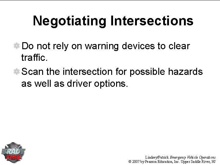 Negotiating Intersections Do not rely on warning devices to clear traffic. Scan the intersection Negotiating Intersections Do not rely on warning devices to clear traffic. Scan the intersection