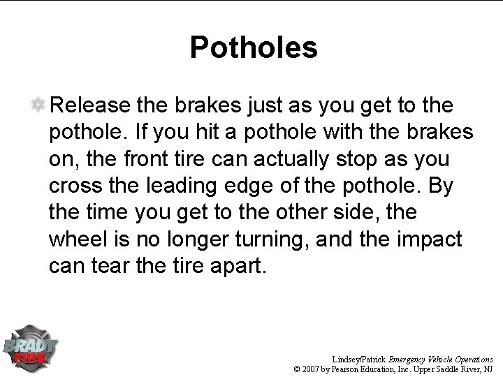 Potholes Release the brakes just as you get to the pothole. If you hit Potholes Release the brakes just as you get to the pothole. If you hit