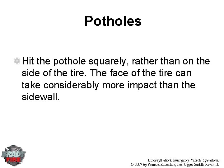 Potholes Hit the pothole squarely, rather than on the side of the tire. The Potholes Hit the pothole squarely, rather than on the side of the tire. The
