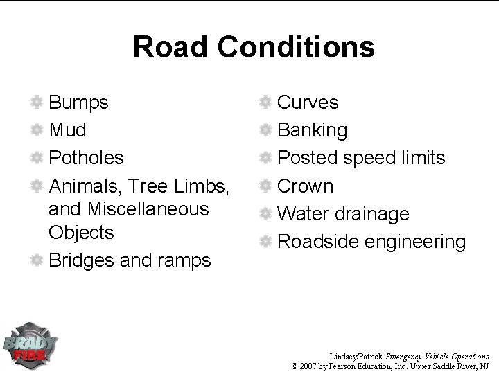 Road Conditions Bumps Mud Potholes Animals, Tree Limbs, and Miscellaneous Objects Bridges and ramps Road Conditions Bumps Mud Potholes Animals, Tree Limbs, and Miscellaneous Objects Bridges and ramps