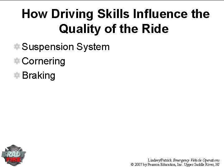 How Driving Skills Influence the Quality of the Ride Suspension System Cornering Braking Lindsey/Patrick How Driving Skills Influence the Quality of the Ride Suspension System Cornering Braking Lindsey/Patrick