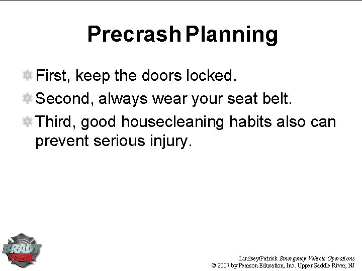 Precrash Planning First, keep the doors locked. Second, always wear your seat belt. Third, Precrash Planning First, keep the doors locked. Second, always wear your seat belt. Third,