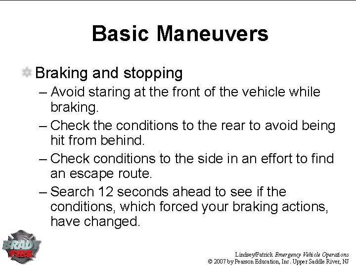 Basic Maneuvers Braking and stopping – Avoid staring at the front of the vehicle Basic Maneuvers Braking and stopping – Avoid staring at the front of the vehicle