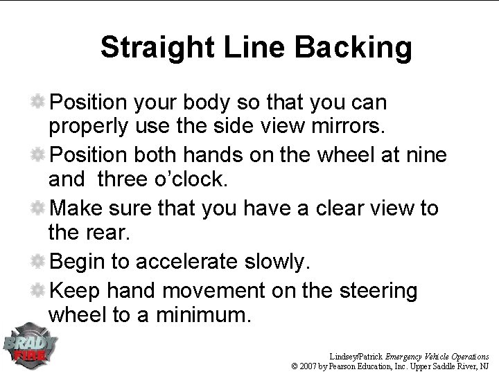 Straight Line Backing Position your body so that you can properly use the side Straight Line Backing Position your body so that you can properly use the side