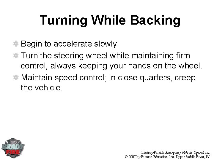 Turning While Backing Begin to accelerate slowly. Turn the steering wheel while maintaining firm Turning While Backing Begin to accelerate slowly. Turn the steering wheel while maintaining firm