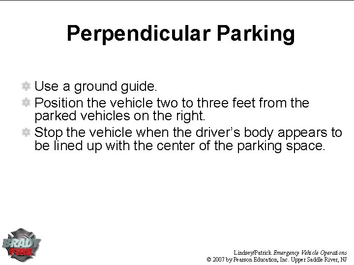 Perpendicular Parking Use a ground guide. Position the vehicle two to three feet from Perpendicular Parking Use a ground guide. Position the vehicle two to three feet from
