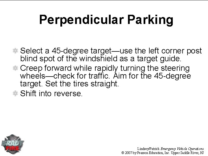 Perpendicular Parking Select a 45 -degree target—use the left corner post blind spot of Perpendicular Parking Select a 45 -degree target—use the left corner post blind spot of