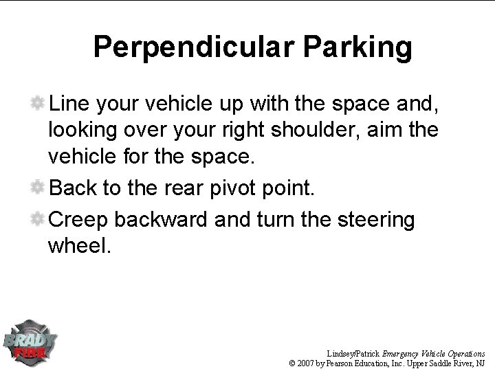 Perpendicular Parking Line your vehicle up with the space and, looking over your right Perpendicular Parking Line your vehicle up with the space and, looking over your right