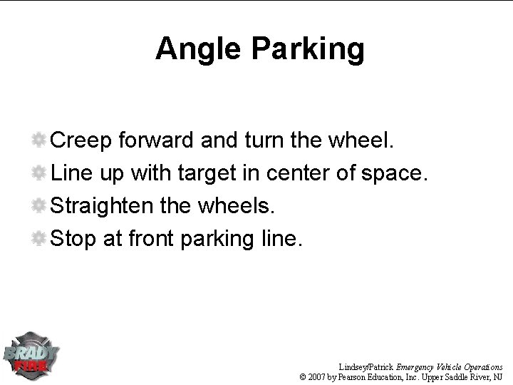 Angle Parking Creep forward and turn the wheel. Line up with target in center Angle Parking Creep forward and turn the wheel. Line up with target in center