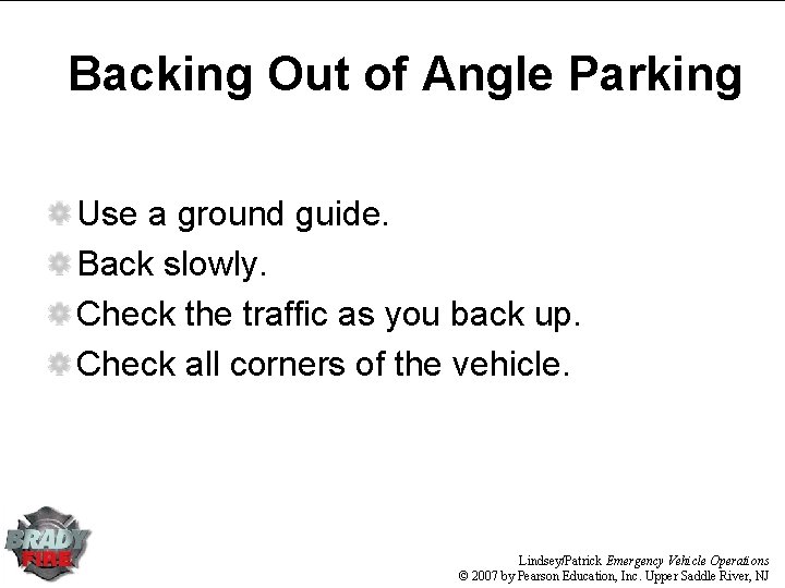 Backing Out of Angle Parking Use a ground guide. Back slowly. Check the traffic Backing Out of Angle Parking Use a ground guide. Back slowly. Check the traffic
