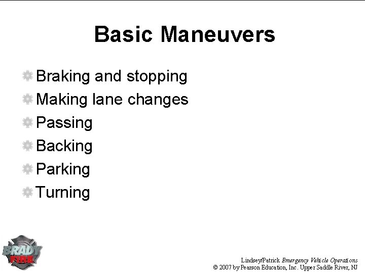 Basic Maneuvers Braking and stopping Making lane changes Passing Backing Parking Turning Lindsey/Patrick Emergency Basic Maneuvers Braking and stopping Making lane changes Passing Backing Parking Turning Lindsey/Patrick Emergency