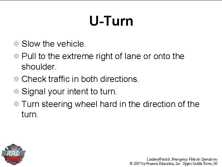 U-Turn Slow the vehicle. Pull to the extreme right of lane or onto the U-Turn Slow the vehicle. Pull to the extreme right of lane or onto the