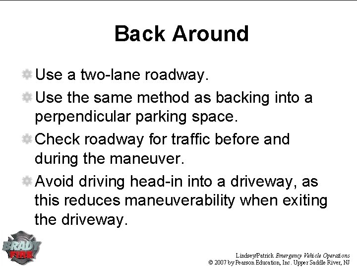 Back Around Use a two-lane roadway. Use the same method as backing into a Back Around Use a two-lane roadway. Use the same method as backing into a