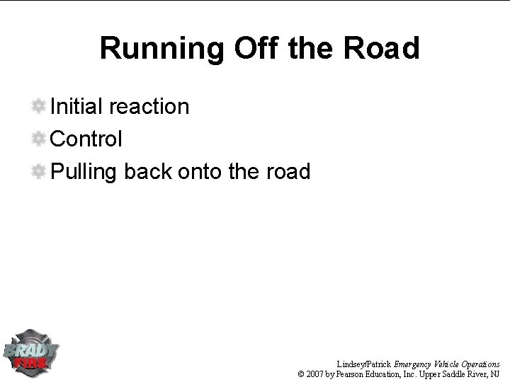Running Off the Road Initial reaction Control Pulling back onto the road Lindsey/Patrick Emergency Running Off the Road Initial reaction Control Pulling back onto the road Lindsey/Patrick Emergency