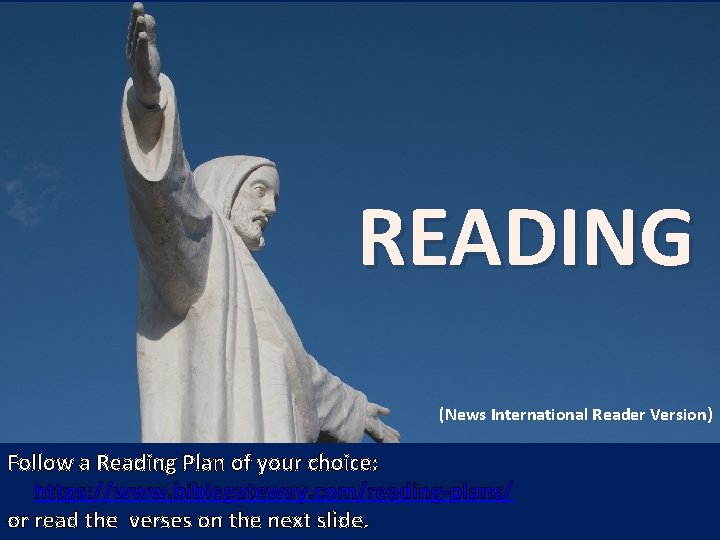 READING (News International Reader Version) Follow a Reading Plan of your choice: https: //www.