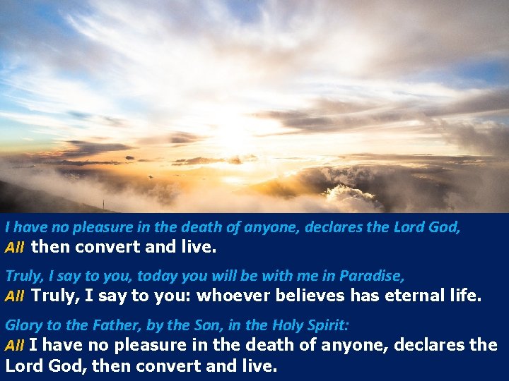 I have no pleasure in the death of anyone, declares the Lord God, All