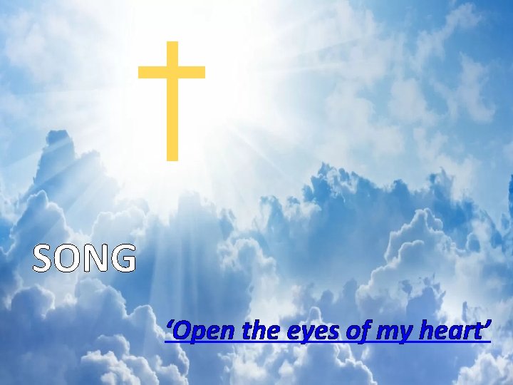 SONG ‘Open the eyes of my heart’ 