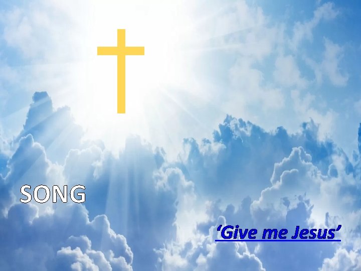 SONG ‘Give me Jesus’ 