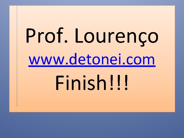 Prof. Lourenço www. detonei. com Finish!!! 