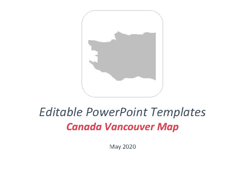 Editable Power. Point Templates Canada Vancouver Map May 2020 