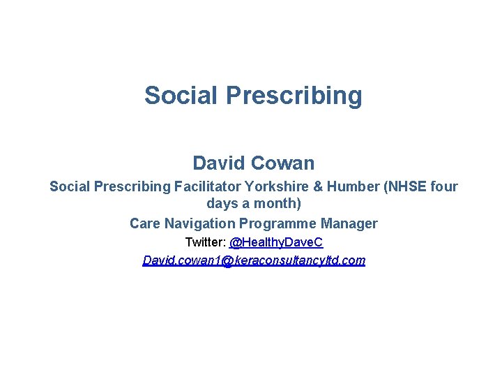 Social Prescribing David Cowan Social Prescribing Facilitator Yorkshire & Humber (NHSE four days a