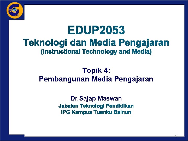 Topik 4: Pembangunan Media Pengajaran Dr. Sajap Maswan 1 