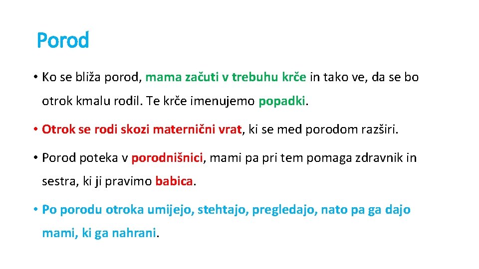 Porod • Ko se bliža porod, mama začuti v trebuhu krče in tako ve,