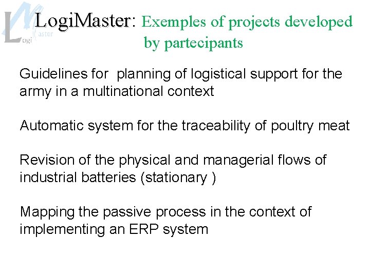 Logi. Master: Logi. Master Exemples of projects developed by partecipants Guidelines for planning of