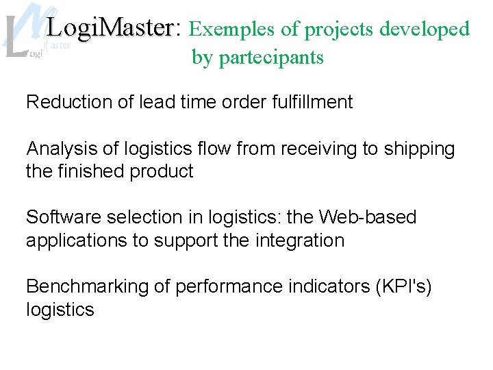 Logi. Master: Logi. Master Exemples of projects developed by partecipants Reduction of lead time