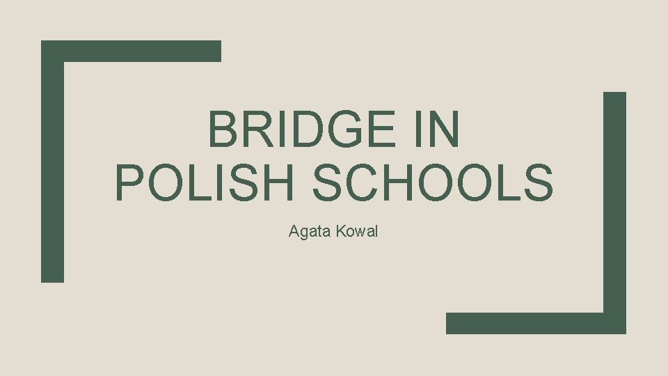 BRIDGE IN POLISH SCHOOLS Agata Kowal 