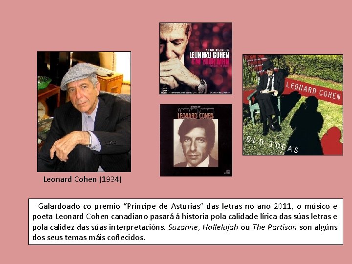 Leonard Cohen (1934) Galardoado co premio “Príncipe de Asturias” das letras no ano 2011,