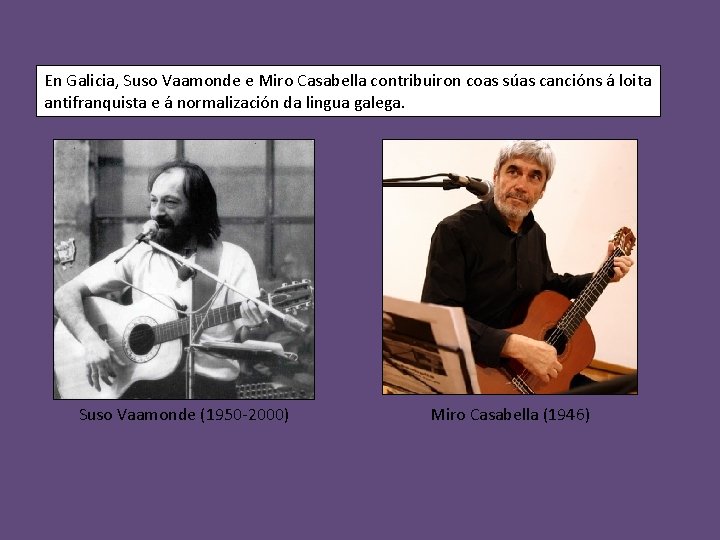 En Galicia, Suso Vaamonde e Miro Casabella contribuiron coas súas cancións á loita antifranquista