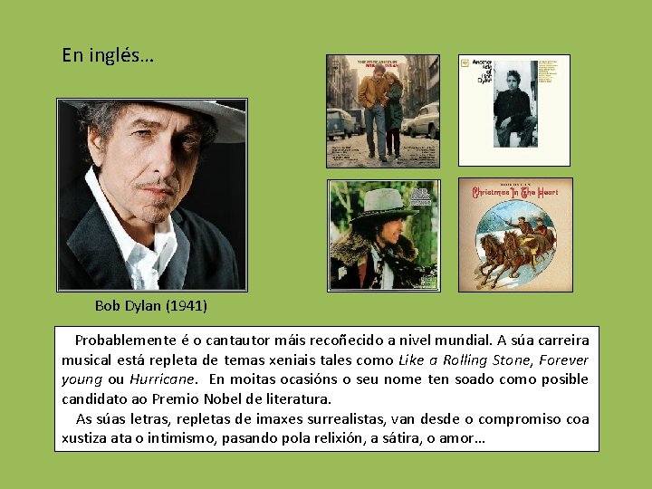 En inglés… Bob Dylan (1941) Probablemente é o cantautor máis recoñecido a nivel mundial.