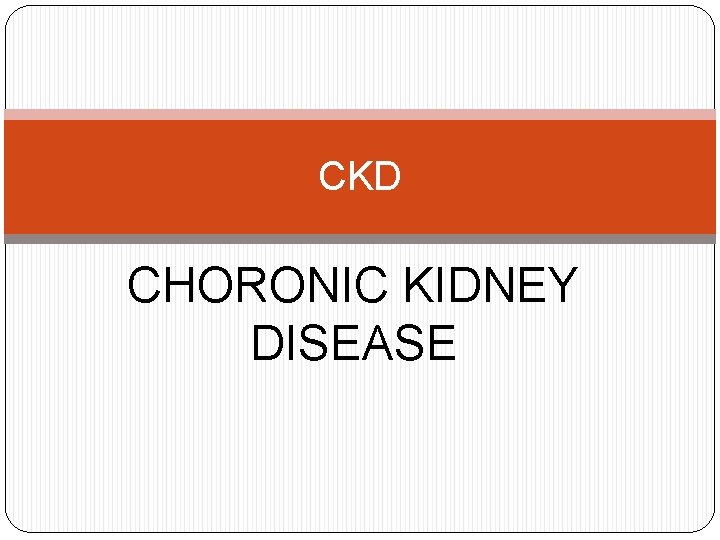 CKD CHORONIC KIDNEY DISEASE 