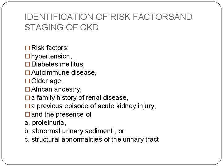 IDENTIFICATION OF RISK FACTORSAND STAGING OF CKD � Risk factors: � hypertension, � Diabetes