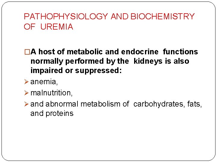 PATHOPHYSIOLOGY AND BIOCHEMISTRY OF UREMIA �A host of metabolic and endocrine functions normally performed