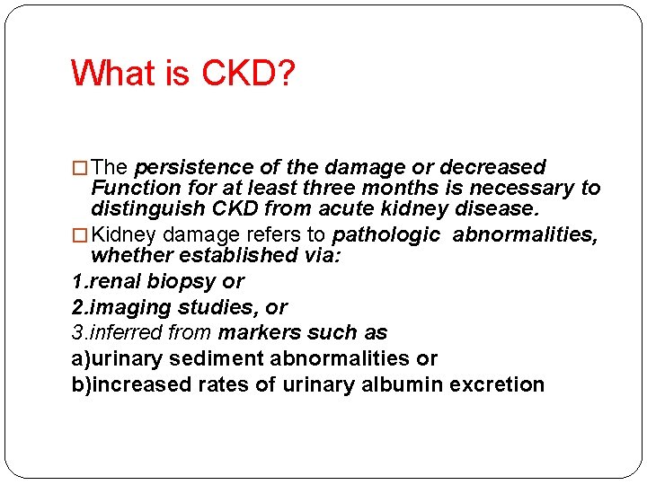 What is CKD? � The persistence of the damage or decreased Function for at