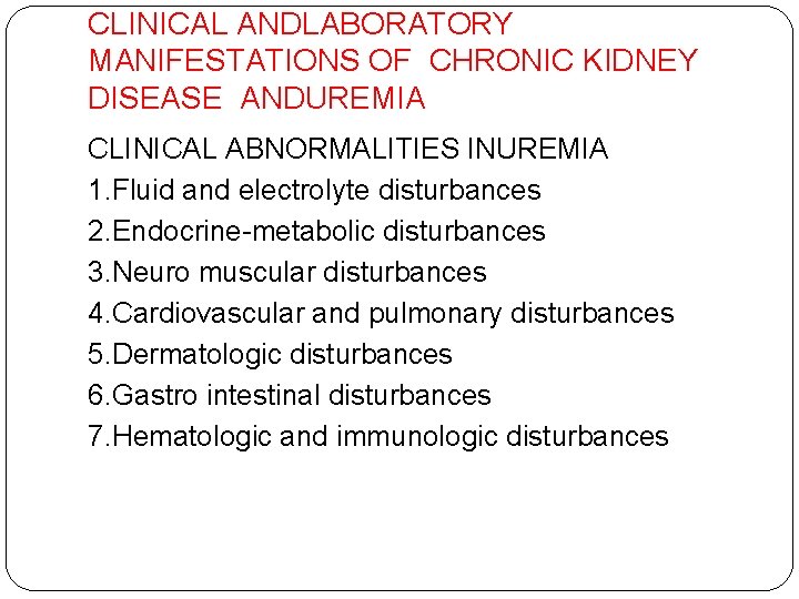 CLINICAL ANDLABORATORY MANIFESTATIONS OF CHRONIC KIDNEY DISEASE ANDUREMIA CLINICAL ABNORMALITIES INUREMIA 1. Fluid and