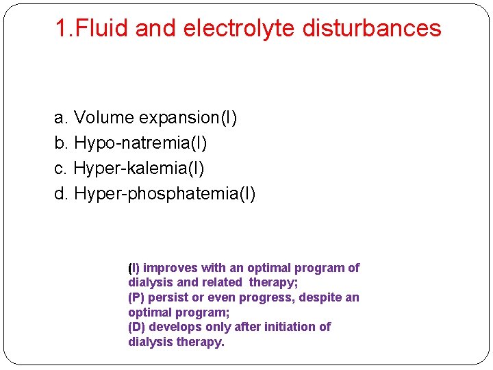 1. Fluid and electrolyte disturbances a. Volume expansion(I) b. Hypo-natremia(I) c. Hyper-kalemia(I) d. Hyper-phosphatemia(I)