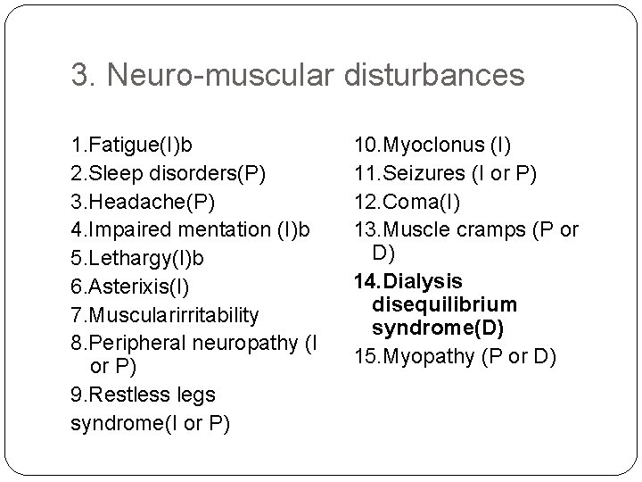 3. Neuro-muscular disturbances 1. Fatigue(I)b 2. Sleep disorders(P) 3. Headache(P) 4. Impaired mentation (I)b