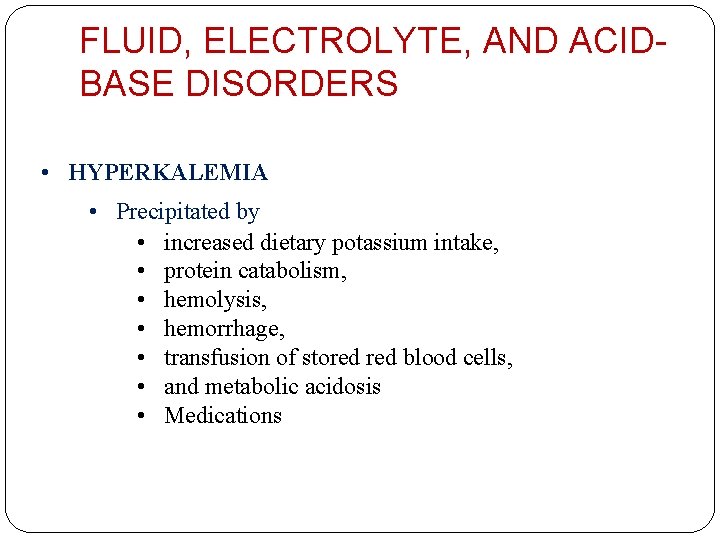 FLUID, ELECTROLYTE, AND ACIDBASE DISORDERS • HYPERKALEMIA • Precipitated by • increased dietary potassium