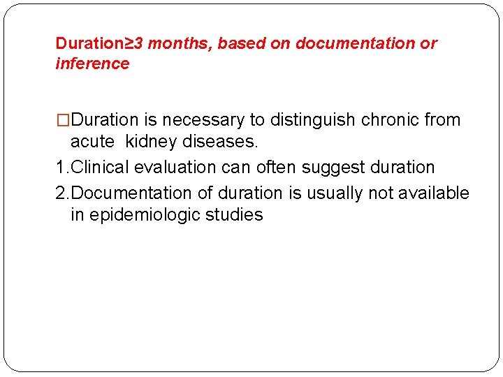 Duration≥ 3 months, based on documentation or inference �Duration is necessary to distinguish chronic