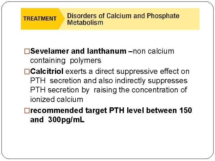 �Sevelamer and lanthanum –non calcium containing polymers �Calcitriol exerts a direct suppressive effect on