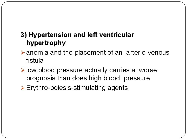 3) Hypertension and left ventricular hypertrophy Ø anemia and the placement of an arterio-venous