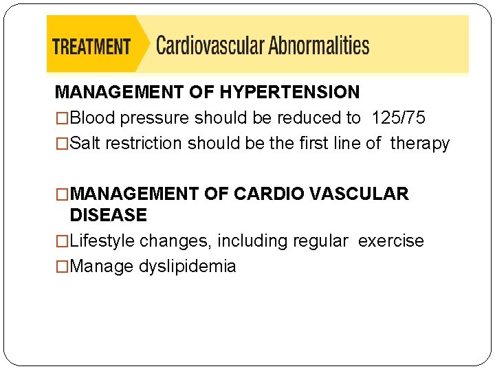 MANAGEMENT OF HYPERTENSION �Blood pressure should be reduced to 125/75 �Salt restriction should be